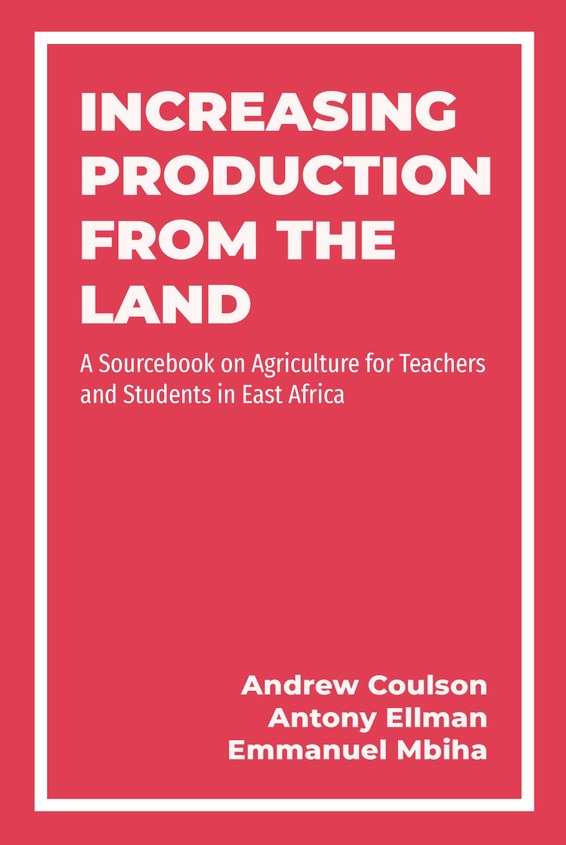 INCREASING PRODUCTION FROM THE LAND A Source Book on Agriculture for Teachers and Students in East Africa