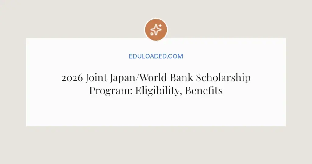 2026 Joint Japan/World Bank Scholarship Program: Eligibility, Benefits, and How to Apply