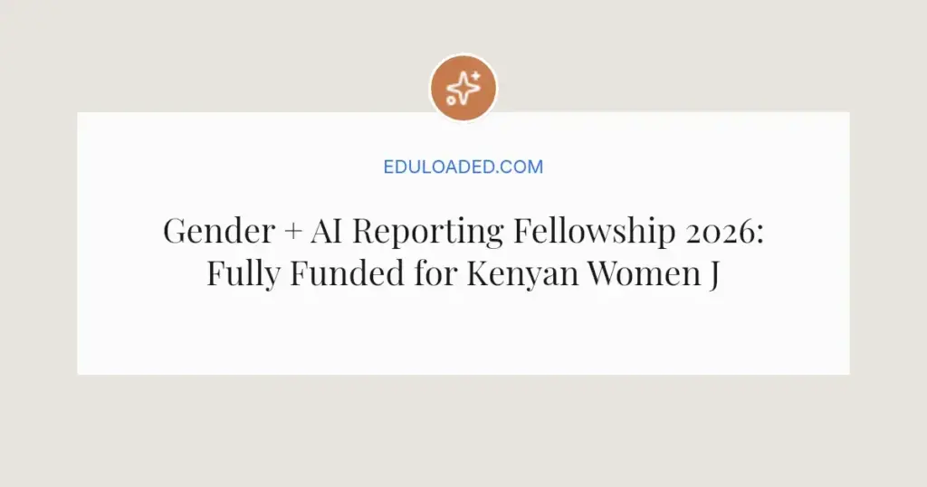 Gender + AI Reporting Fellowship 2026: Fully Funded for Kenyan Women Journalists