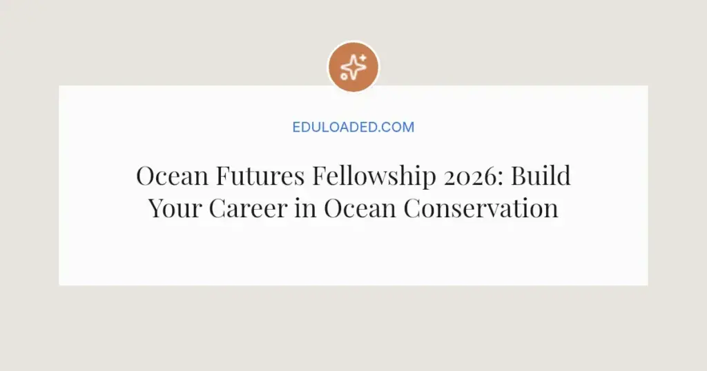 Ocean Futures Fellowship 2026: Build Your Career in Ocean Conservation