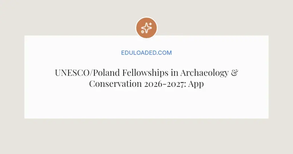 UNESCO/Poland Fellowships in Archaeology & Conservation 2026-2027: Apply Now