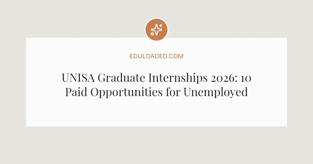 UNISA Graduate Internships 2026: 10 Paid Opportunities for Unemployed Graduates