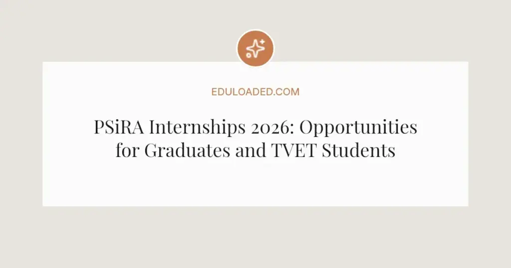 PSiRA Internships 2026: Opportunities for Graduates and TVET Students