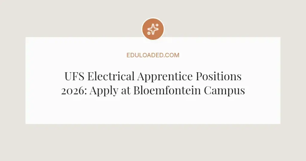 UFS Electrical Apprentice Positions 2026: Apply at Bloemfontein Campus
