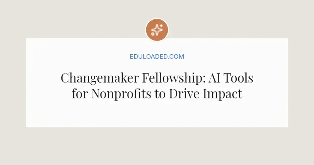 Changemaker Fellowship: AI Tools for Nonprofits to Drive Impact