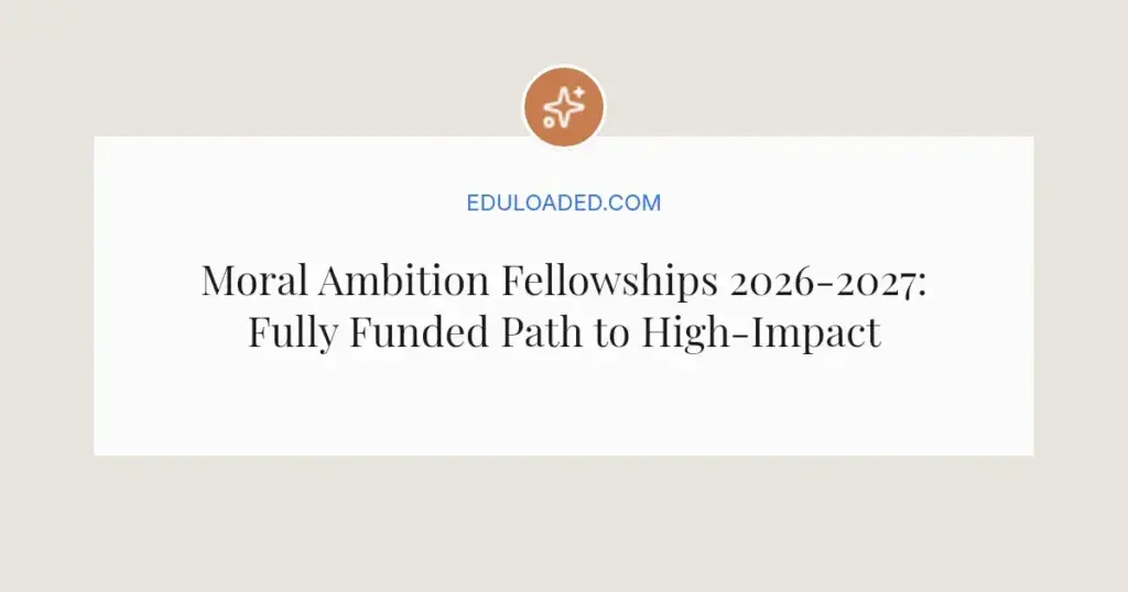 Moral Ambition Fellowships 2026-2027: Fully Funded Path to High-Impact Careers