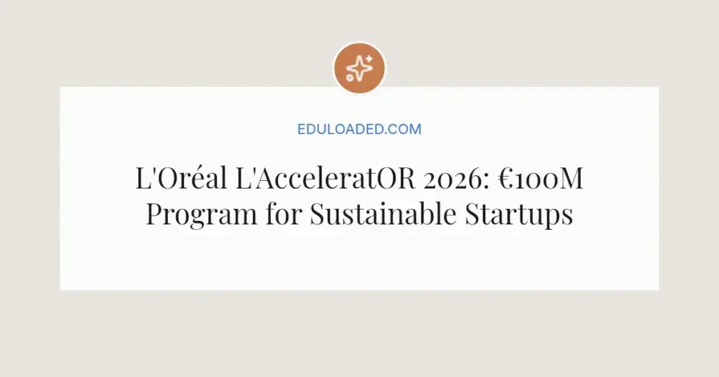 L'Oréal L'AcceleratOR 2026: €100M Program for Sustainable Startups