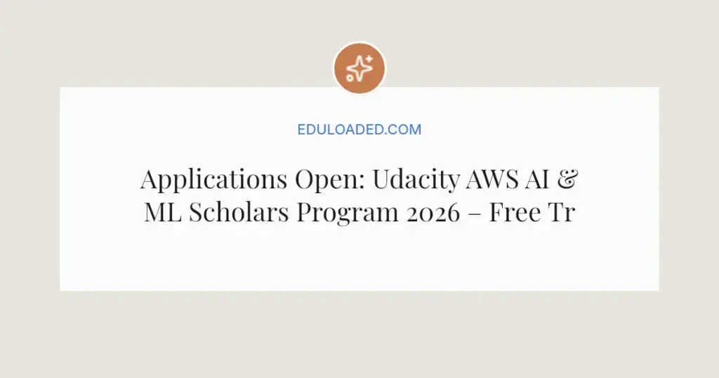 Applications Open: Udacity AWS AI & ML Scholars Program 2026 – Free Training for Beginners
