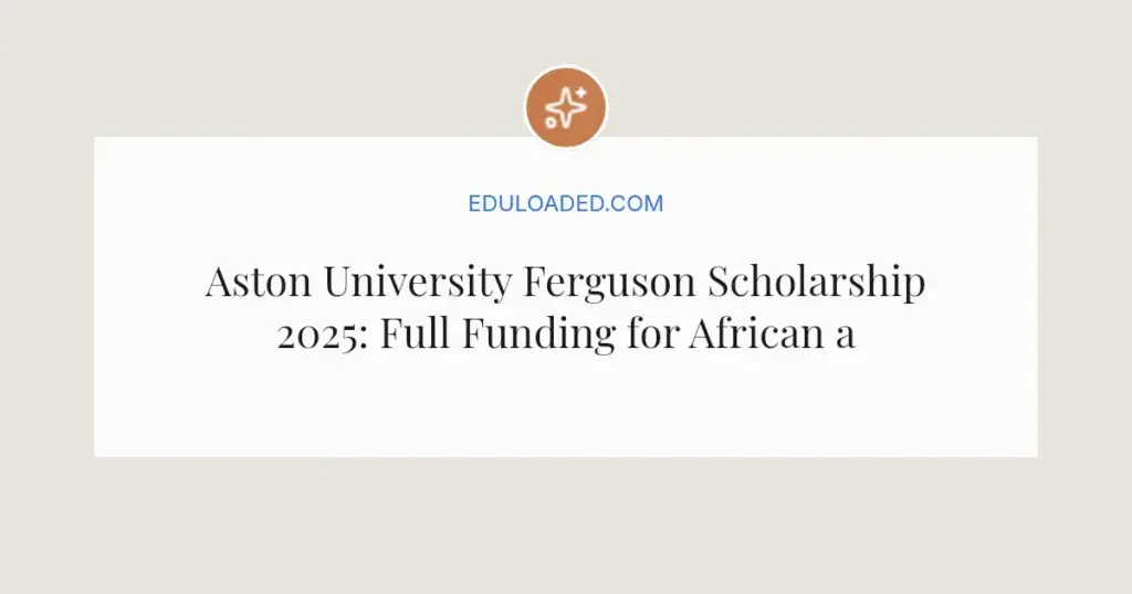 Aston University Ferguson Scholarship 2025: Full Funding for African and Indian Students