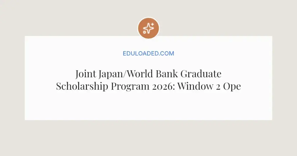 Joint Japan/World Bank Graduate Scholarship Program 2026: Window 2 Open Now