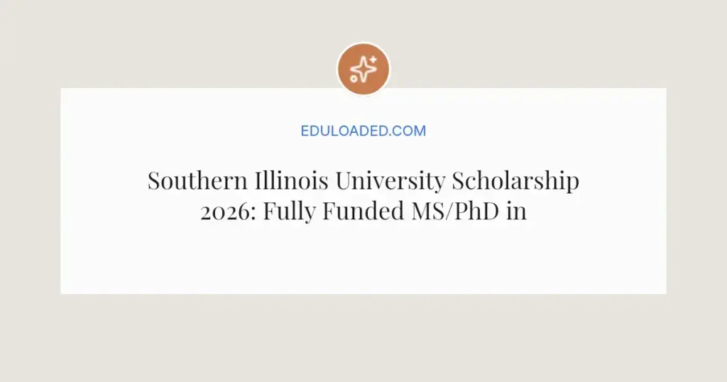 Southern Illinois University Scholarship 2026: Fully Funded MS/PhD in Freshwater Ecology