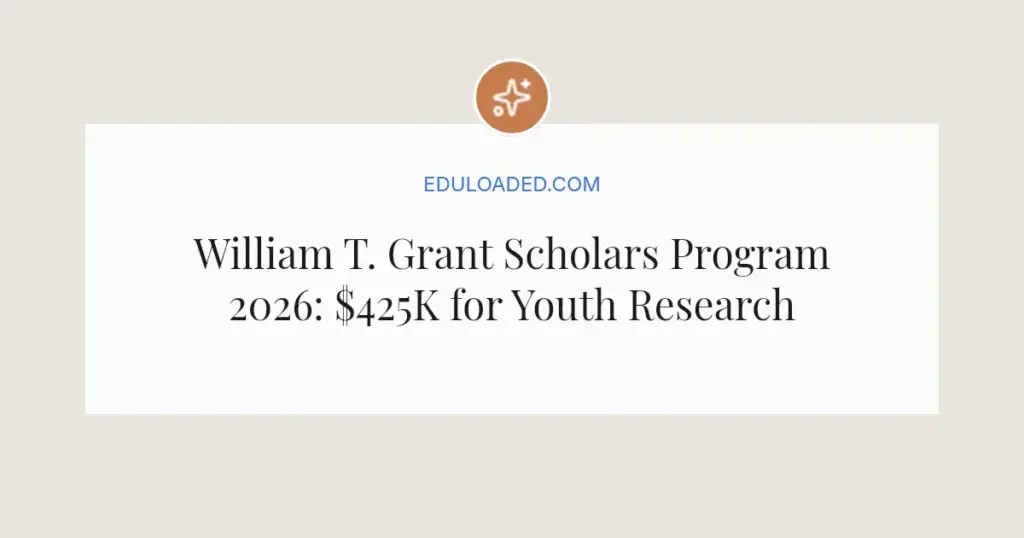 William T. Grant Scholars Program 2026: $425K for Youth Research