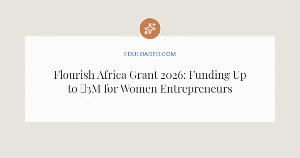 Flourish Africa Grant 2026: Funding Up to ₦3M for Women Entrepreneurs in Nigeria