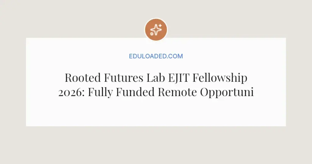 Rooted Futures Lab EJIT Fellowship 2026: Fully Funded Remote Opportunity for Emerging Leaders