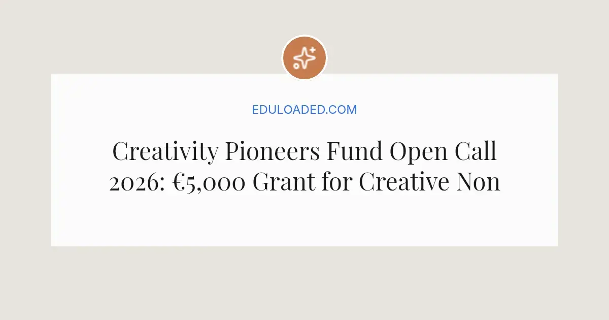 Creativity Pioneers Fund Open Call 2026: €5,000 Grant for Creative ...
