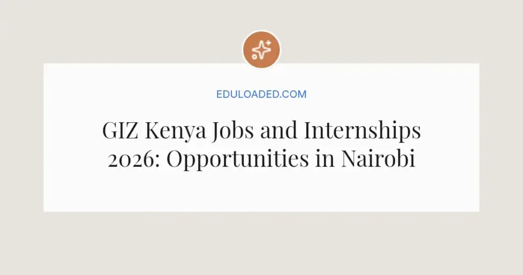 GIZ Kenya Jobs and Internships 2026: Opportunities in Nairobi