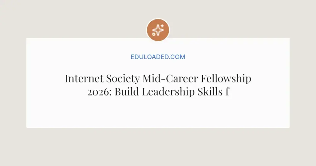 Internet Society Mid-Career Fellowship 2026: Build Leadership Skills for the Internet's Future