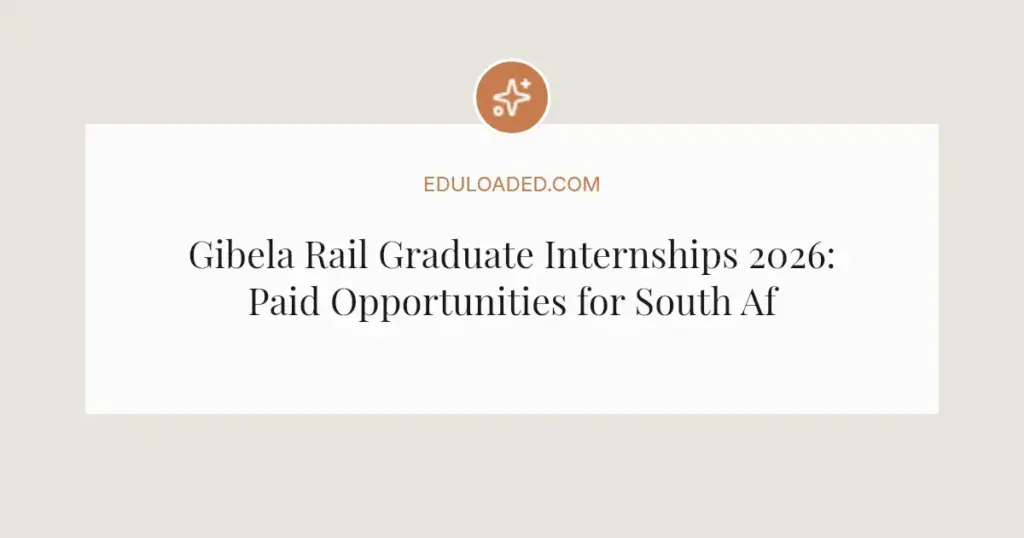 Gibela Rail Graduate Internships 2026: Paid Opportunities for South African Graduates