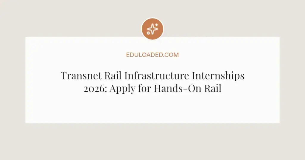 Transnet Rail Infrastructure Internships 2026: Apply for Hands-On Rail Experience