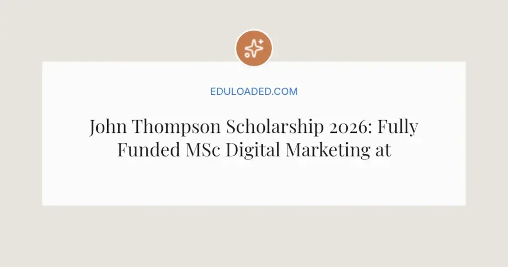 John Thompson Scholarship 2026: Fully Funded MSc Digital Marketing at DCU Ireland