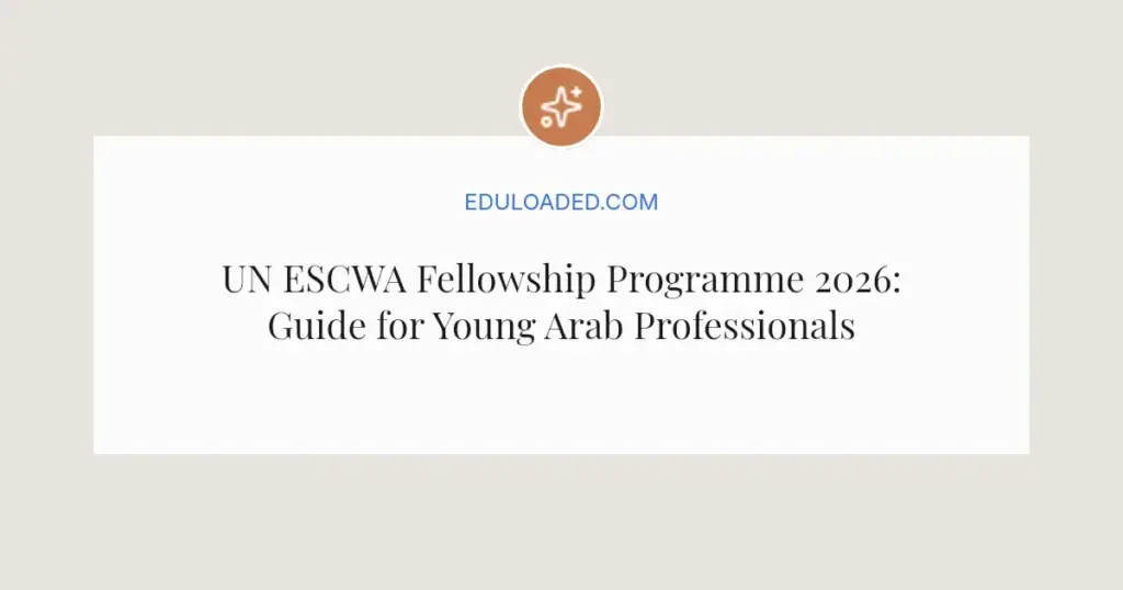UN ESCWA Fellowship Programme 2026: Guide for Young Arab Professionals