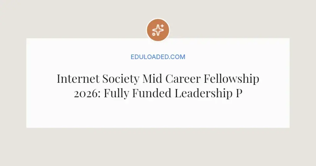 Internet Society Mid Career Fellowship 2026: Fully Funded Leadership Program