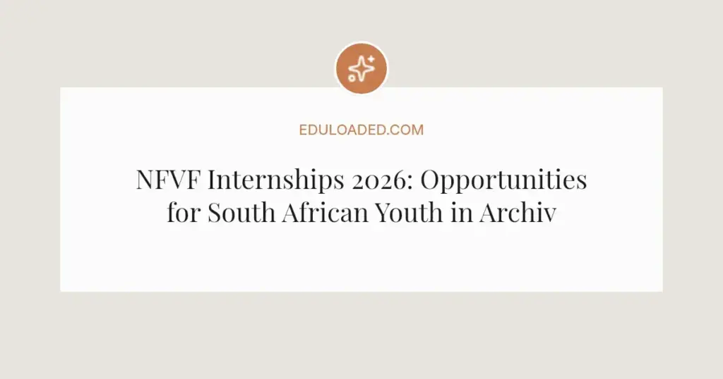 NFVF Internships 2026: Opportunities for South African Youth in Archives, Film and IT
