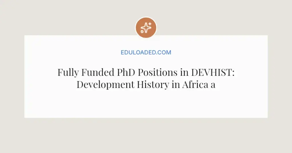 Fully Funded PhD Positions in DEVHIST: Development History in Africa and Southeast Asia