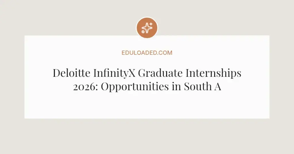 Deloitte InfinityX Graduate Internships 2026: Opportunities in South Africa