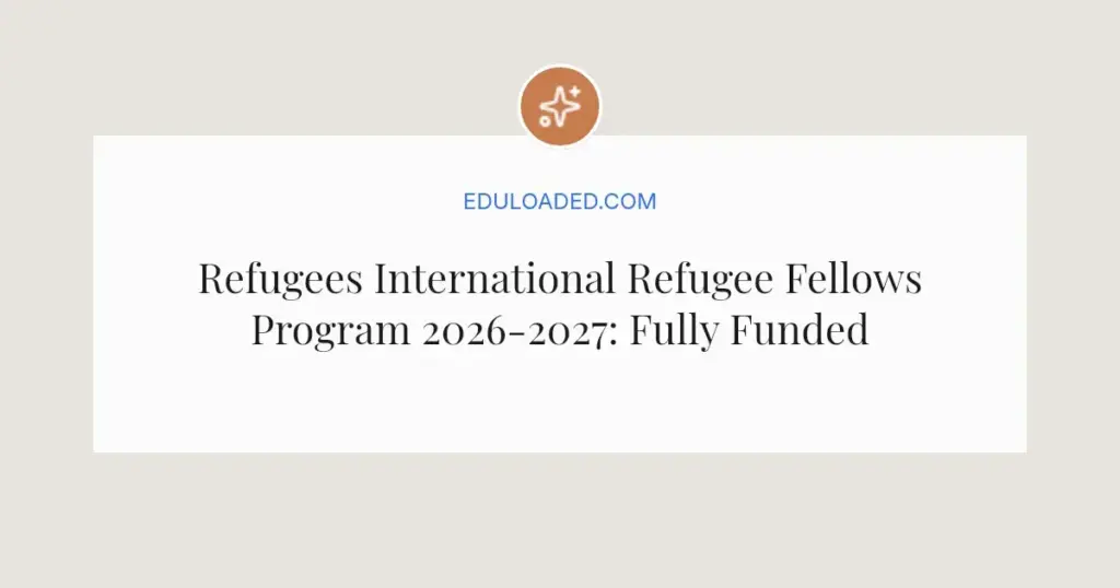Refugees International Refugee Fellows Program 2026-2027: Fully Funded Opportunity