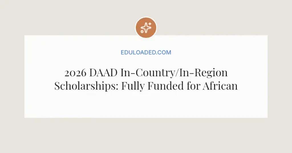 2026 DAAD In-Country/In-Region Scholarships: Fully Funded for African Master's & PhD Students