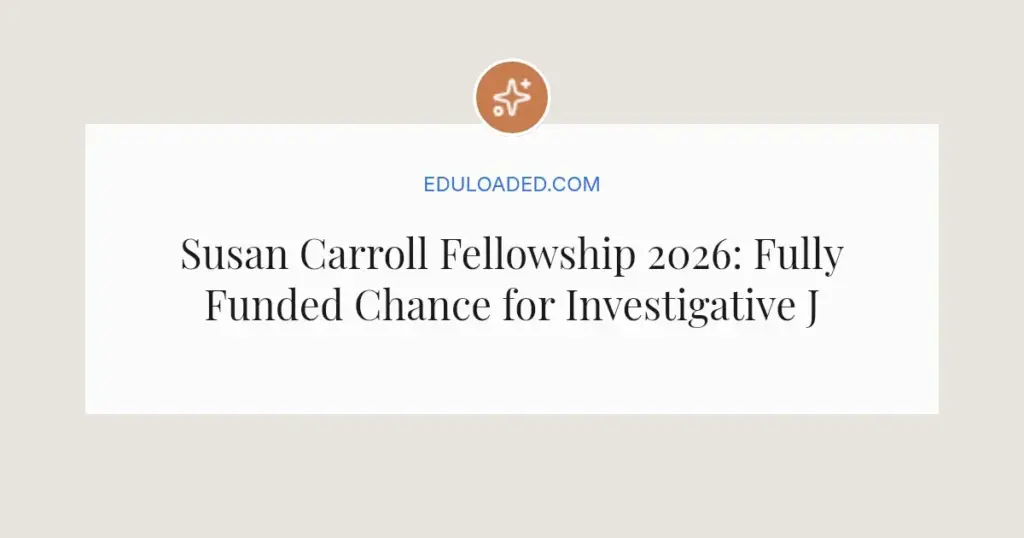 Susan Carroll Fellowship 2026: Fully Funded Chance for Investigative Journalists