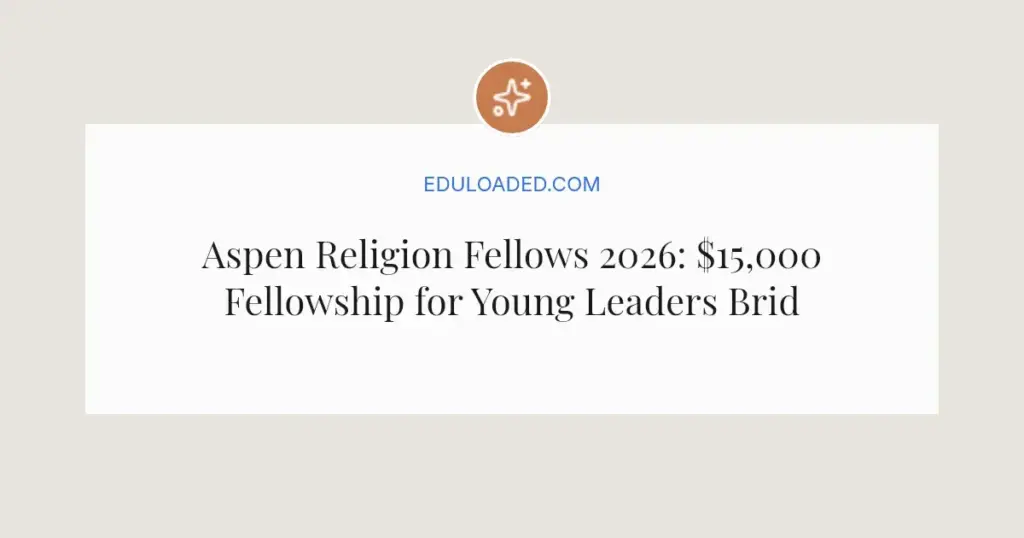 Aspen Religion Fellows 2026: $15,000 Fellowship for Young Leaders Bridging Faiths