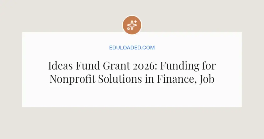 Ideas Fund Grant 2026: Funding for Nonprofit Solutions in Finance, Jobs, and Environment