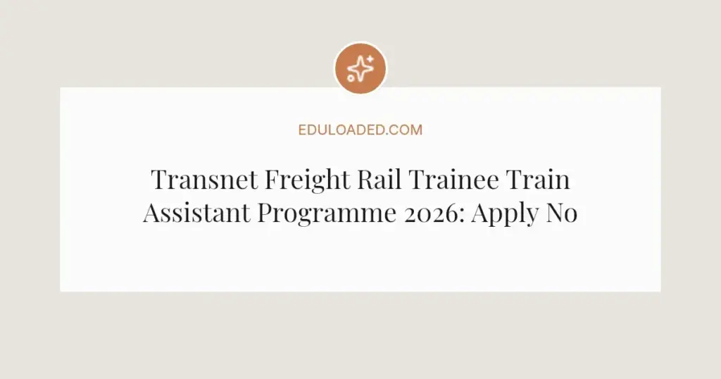 Transnet Freight Rail Trainee Train Assistant Programme 2026: Apply Now