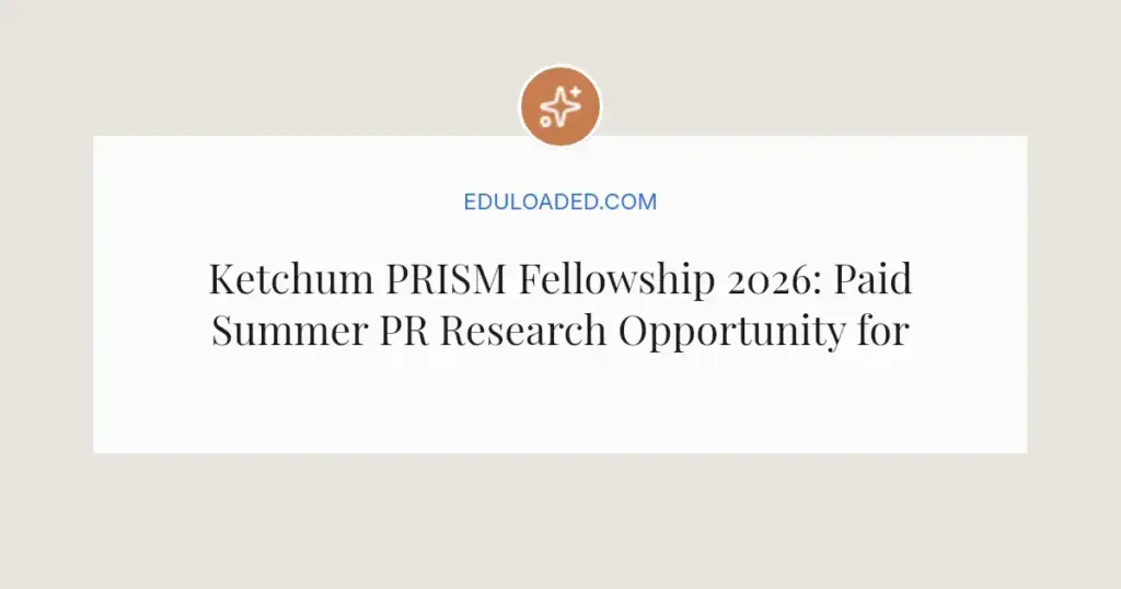 Ketchum PRISM Fellowship 2026: Paid Summer PR Research Opportunity for Grads