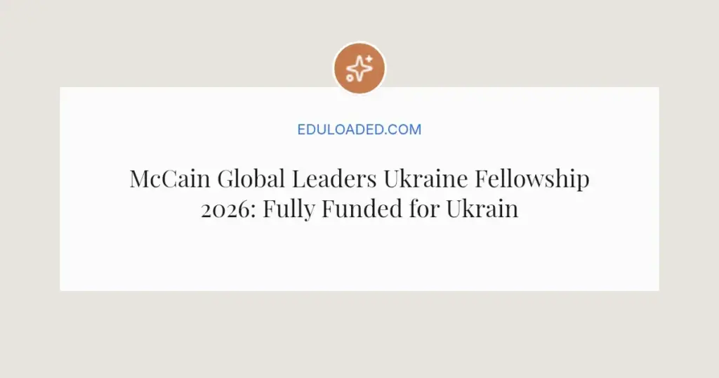 McCain Global Leaders Ukraine Fellowship 2026: Fully Funded for Ukrainian Professionals