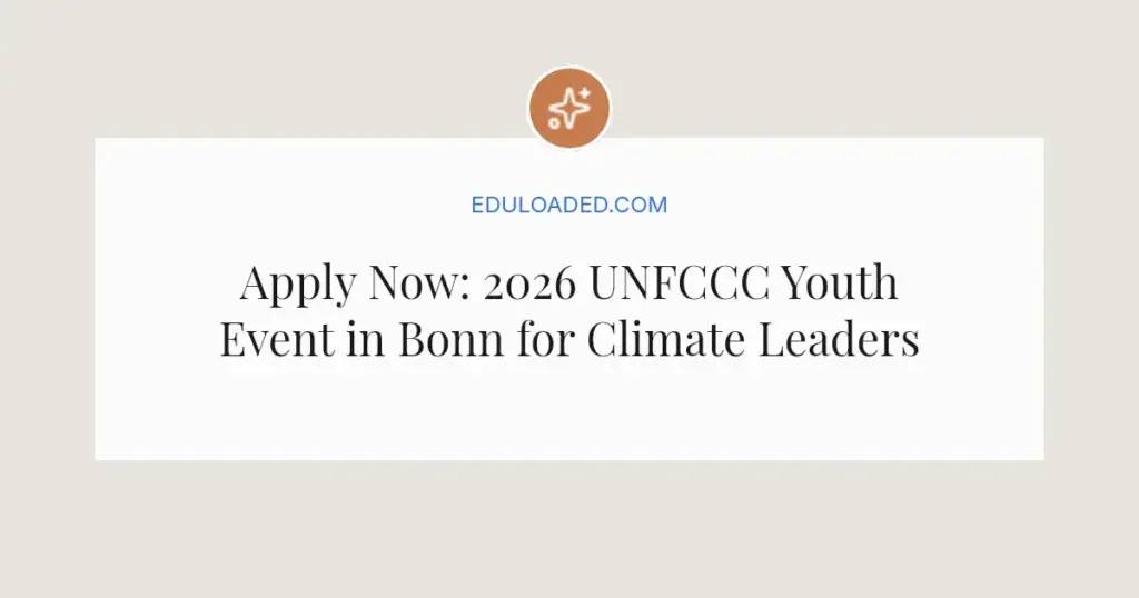 Apply Now: 2026 UNFCCC Youth Event in Bonn for Climate Leaders