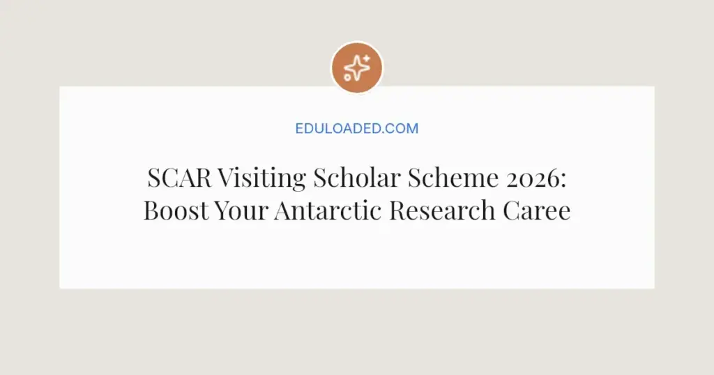 SCAR Visiting Scholar Scheme 2026: Boost Your Antarctic Research Career