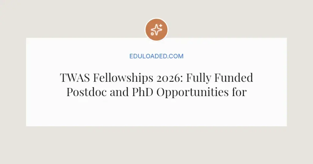 TWAS Fellowships 2026: Fully Funded Postdoc and PhD Opportunities for Developing Countries
