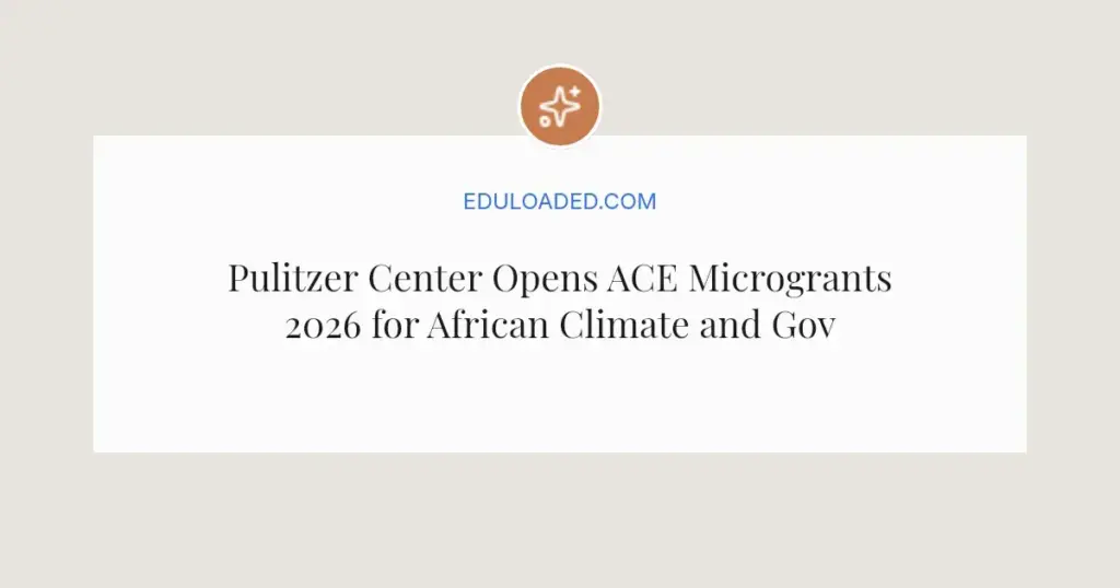 Pulitzer Center Opens ACE Microgrants 2026 for African Climate and Governance Projects