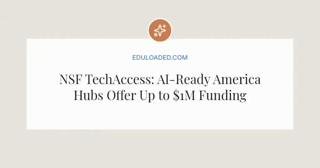 NSF TechAccess: AI-Ready America Hubs Offer Up to $1M Funding