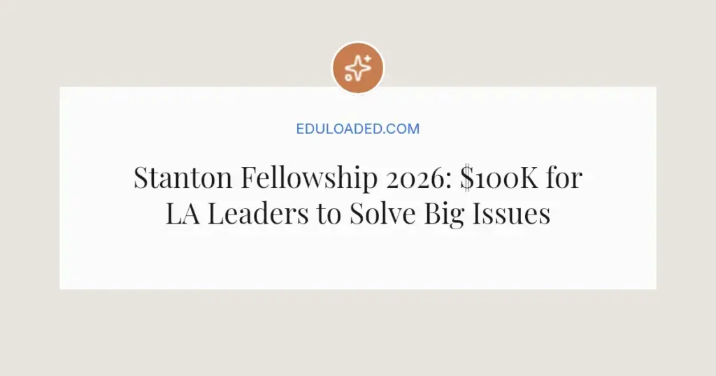 Stanton Fellowship 2026: $100K for LA Leaders to Solve Big Issues