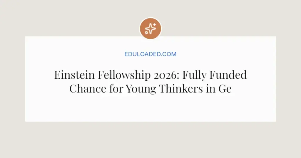 Einstein Fellowship 2026: Fully Funded Chance for Young Thinkers in Germany