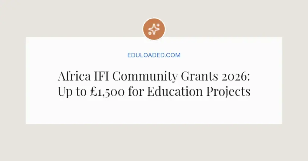 Africa IFI Community Grants 2026: Up to £1,500 for Education Projects