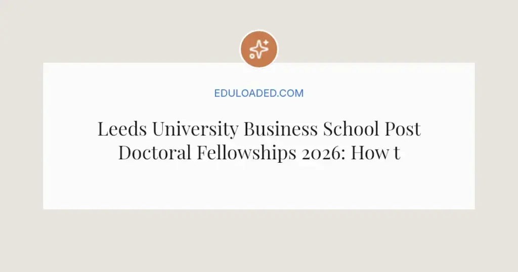 Leeds University Business School Post Doctoral Fellowships 2026: How to Apply