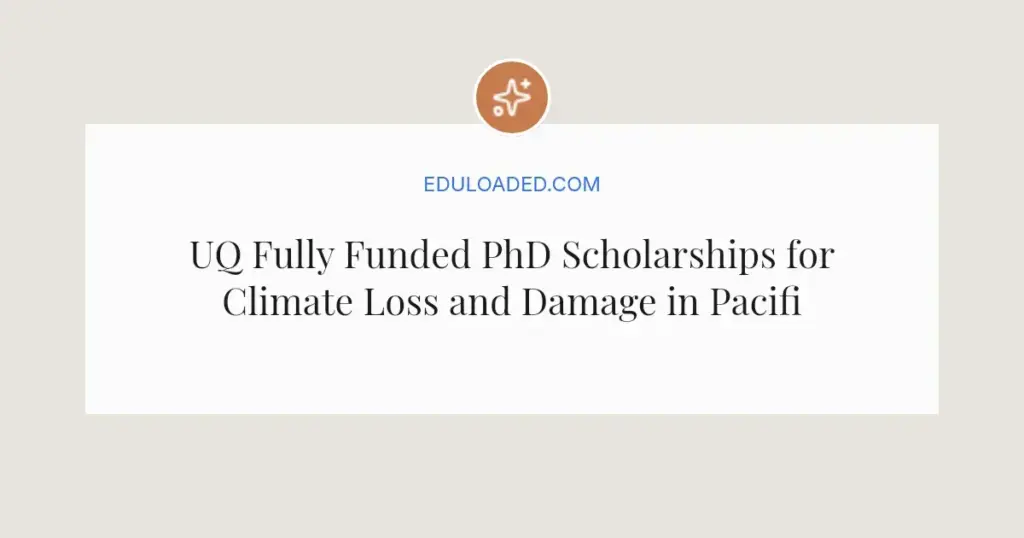 UQ Fully Funded PhD Scholarships for Climate Loss and Damage in Pacific Islands