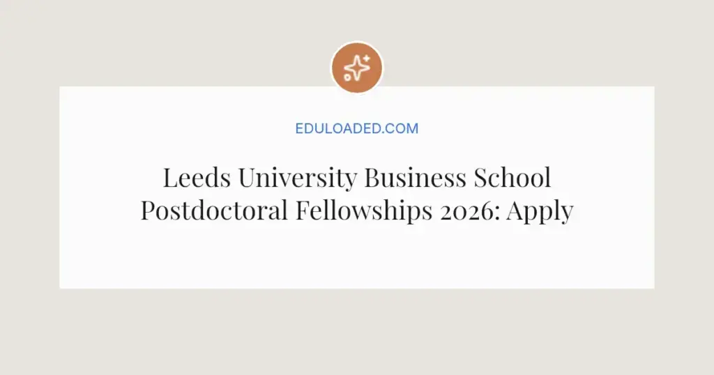 Leeds University Business School Postdoctoral Fellowships 2026: Apply Now