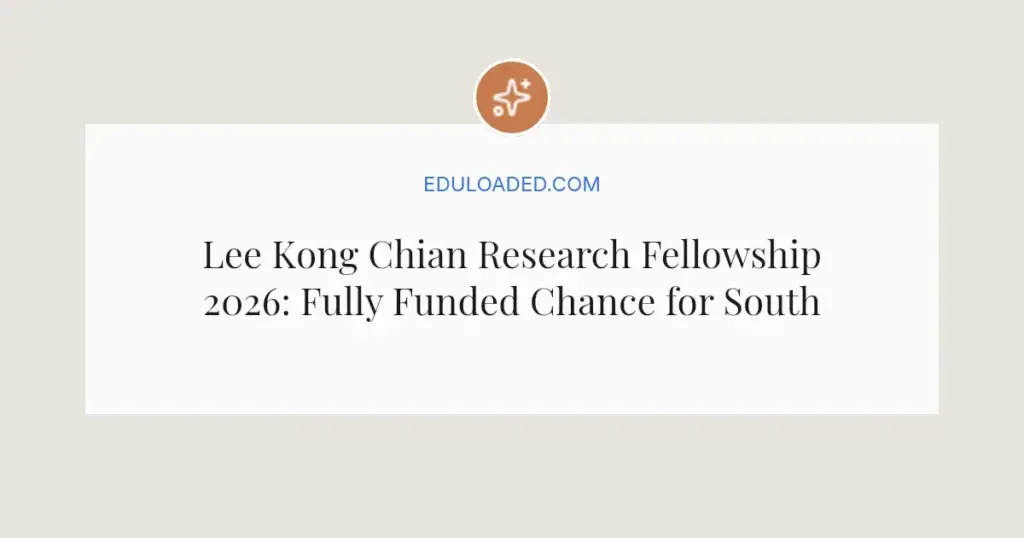 Lee Kong Chian Research Fellowship 2026: Fully Funded Chance for Southeast Asia Scholars
