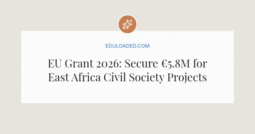 EU Grant 2026: Secure €5.8M for East Africa Civil Society Projects